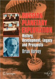 Title: Russian Planetary Exploration: History, Development, Legacy and Prospects / Edition 1, Author: Brian Harvey