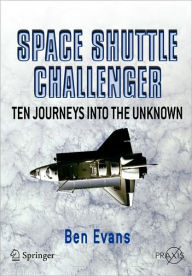 Title: Space Shuttle Challenger: Ten Journeys into the Unknown, Author: Ben Evans