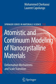 Title: Atomistic and Continuum Modeling of Nanocrystalline Materials: Deformation Mechanisms and Scale Transition / Edition 1, Author: Laurent Capolungo