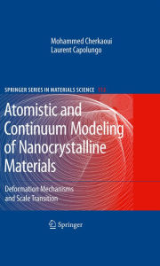 Title: Atomistic and Continuum Modeling of Nanocrystalline Materials: Deformation Mechanisms and Scale Transition, Author: Laurent Capolungo