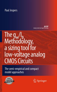 Title: The gm/ID Methodology, a sizing tool for low-voltage analog CMOS Circuits: The semi-empirical and compact model approaches, Author: Paul Jespers