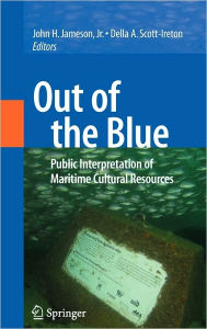 Title: Out of the Blue: Public Interpretation of Maritime Cultural Resources / Edition 1, Author: John H. Jameson