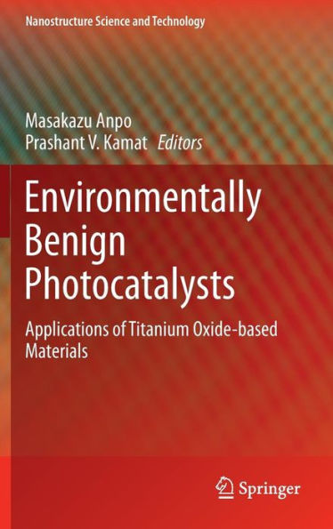 Environmentally Benign Photocatalysts: Applications of Titanium Oxide-based Materials / Edition 1