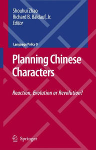 Title: Planning Chinese Characters: Reaction, Evolution or Revolution?, Author: Shouhui Zhao