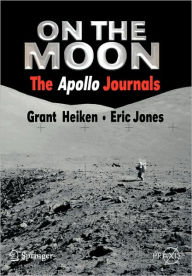 Title: On the Moon: The Apollo Journals / Edition 1, Author: Grant Heiken