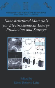 Title: Nanostructured Materials for Electrochemical Energy Production and Storage / Edition 1, Author: Edson Roberto Leite