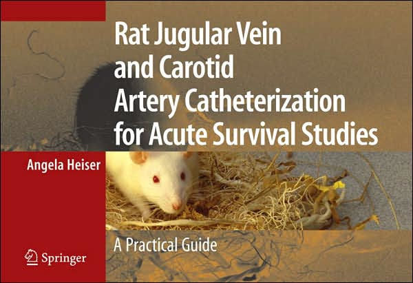 Rat Jugular Vein and Carotid Artery Catheterization for Acute Survival Studies: A Practical Guide / Edition 1