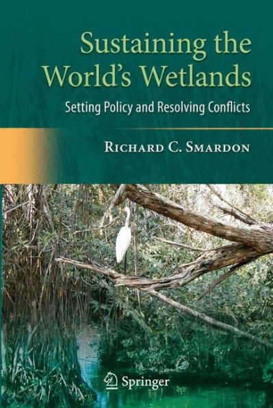 Sustaining the World's Wetlands: Setting Policy and Resolving Conflicts / Edition 1