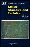 Stellar Structure and Evolution (Astronomy and Astrophysics Library Series) / Edition 2