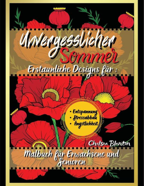 Unvergesslicher Sommer Malbuch fï¿½r Erwachsene und Senioren: Erstaunliche Designs fï¿½r : Entspannung, Stressabbau, ï¿½ngstl:Leicht Blumen Meditation Groï¿½druck Achtsamkeit