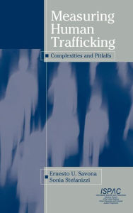 Title: Measuring Human Trafficking: Complexities And Pitfalls / Edition 1, Author: Ernesto U. Savona