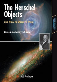 Title: The Herschel Objects and How to Observe Them / Edition 1, Author: James Mullaney