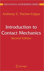 Title: Introduction to Contact Mechanics / Edition 2, Author: Anthony C. Fischer-Cripps