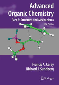 Title: Advanced Organic Chemistry Part A: Structure and Mechanisms / Edition 5, Author: Francis A. Carey