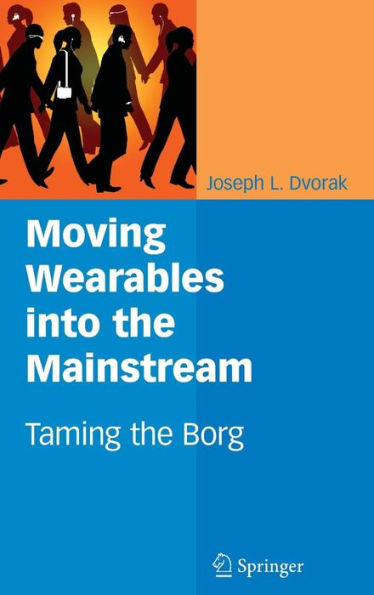 Moving Wearables into the Mainstream: Taming the Borg / Edition 1