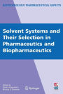 Solvent Systems and Their Selection in Pharmaceutics and Biopharmaceutics / Edition 1