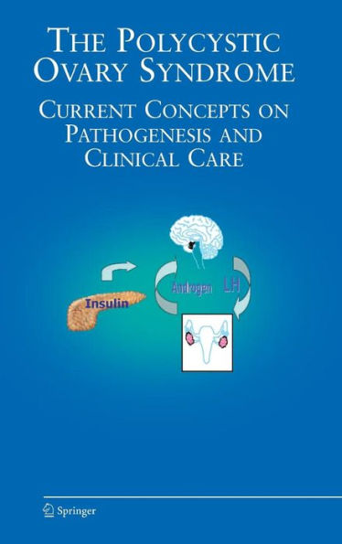 The Polycystic Ovary Syndrome: Current Concepts on Pathogenesis and Clinical Care / Edition 1