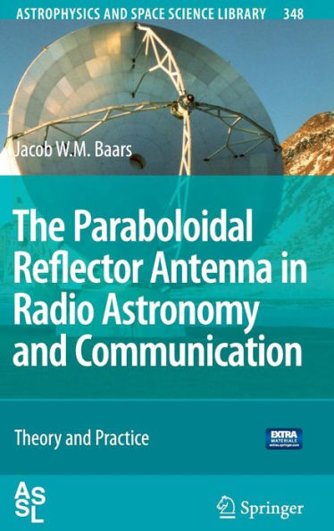 The Paraboloidal Reflector Antenna in Radio Astronomy and Communication: Theory and Practice / Edition 1