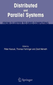 Title: Distributed and Parallel Systems: From Cluster to Grid Computing / Edition 1, Author: Peter Kacsuk