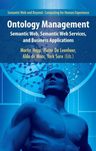Title: Ontology Management: Semantic Web, Semantic Web Services, and Business Applications / Edition 1, Author: Martin Hepp