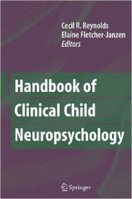 Title: Handbook of Clinical Child Neuropsychology / Edition 3, Author: Cecil R. Reynolds