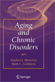 Title: Aging and Chronic Disorders / Edition 1, Author: Stephen J. Morewitz