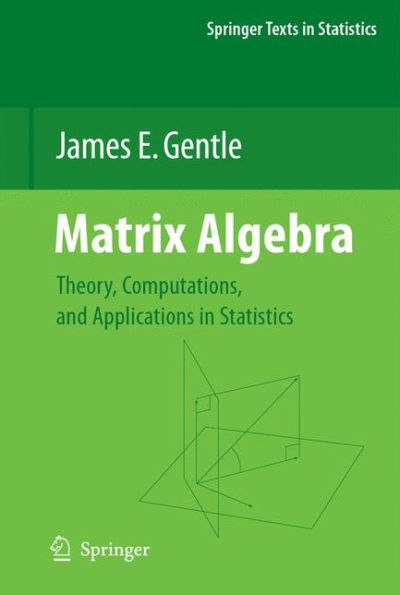 Matrix Algebra: Theory, Computations, and Applications in Statistics / Edition 1