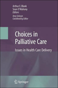 Title: Choices in Palliative Care: Issues in Health Care Delivery / Edition 1, Author: Arthur Blank