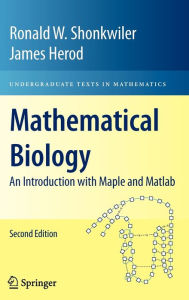 Title: Mathematical Biology: An Introduction with Maple and Matlab / Edition 2, Author: Ronald W. Shonkwiler