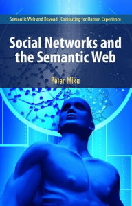 Title: Social Networks and the Semantic Web / Edition 1, Author: Peter Mika