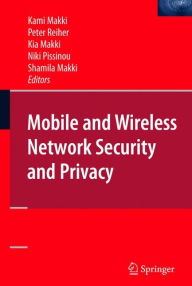 Title: Mobile and Wireless Network Security and Privacy / Edition 1, Author: S. Kami Makki