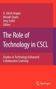 Title: The Role of Technology in CSCL: Studies in Technology Enhanced Collaborative Learning / Edition 1, Author: Ulrich H. Hoppe