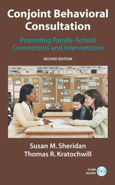 Conjoint Behavioral Consultation: Promoting Family-School Connections and Interventions / Edition 2