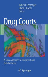 Title: Drug Courts: A New Approach to Treatment and Rehabilitation / Edition 1, Author: James E. Lessenger