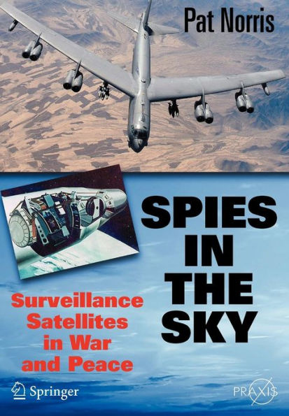 Spies in the Sky: Surveillance Satellites in War and Peace / Edition 1
