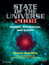 Title: State of the Universe 2008: New Images, Discoveries, and Events / Edition 1, Author: Martin A. Ratcliffe