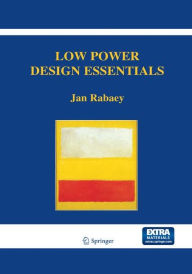 Title: Low Power Design Essentials / Edition 1, Author: Jan Rabaey