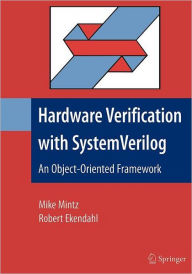 Title: Hardware Verification with System Verilog: An Object-Oriented Framework / Edition 1, Author: Mike Mintz