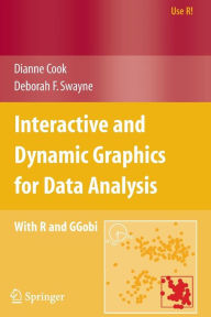 Title: Interactive and Dynamic Graphics for Data Analysis: With R and GGobi / Edition 1, Author: Dianne Cook