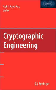 Title: Cryptographic Engineering / Edition 1, Author: Cetin Kaya Koc