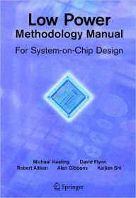Title: Low Power Methodology Manual: For System-on-Chip Design, Author: David Flynn