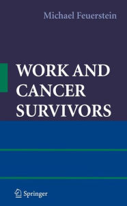 Title: Work and Cancer Survivors / Edition 1, Author: Michael Feuerstein