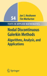 Title: Nodal Discontinuous Galerkin Methods: Algorithms, Analysis, and Applications / Edition 1, Author: Jan S. Hesthaven