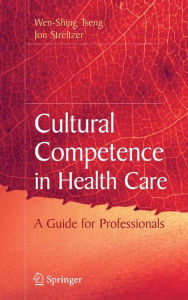 Title: Cultural Competence in Health Care / Edition 1, Author: Wen-Shing Tseng