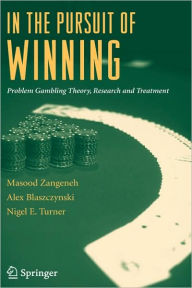 Title: In the Pursuit of Winning: Problem Gambling Theory, Research and Treatment / Edition 1, Author: Masood Zangeneh