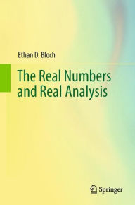 Title: The Real Numbers and Real Analysis / Edition 1, Author: Ethan D. Bloch