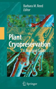 Title: Plant Cryopreservation: A Practical Guide / Edition 1, Author: Barbara B.M. Reed