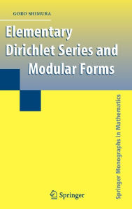 Title: Elementary Dirichlet Series and Modular Forms / Edition 1, Author: Goro Shimura