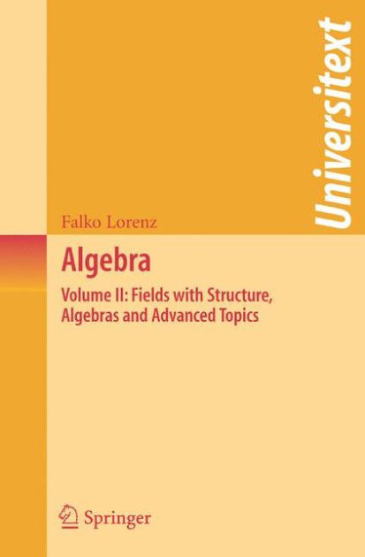 Algebra: Volume II: Fields with Structure, Algebras and Advanced Topics ...