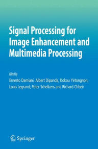 Title: Signal Processing for Image Enhancement and Multimedia Processing / Edition 1, Author: Ernesto Damiani